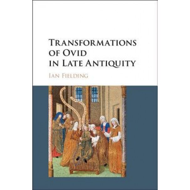 Transformations of Ovid in Late Antiquity, Ian Fielding (Author)
