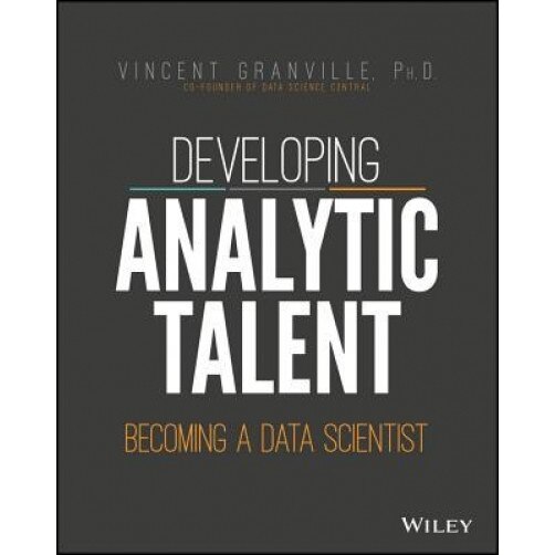 Developing Analytic Talent: Becoming a Data Scientist, Vincent Granville (Author)