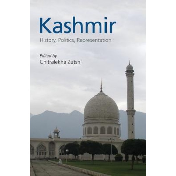 Kashmir: History, Politics, Representation, Chitralekha Zutshi (Editor)