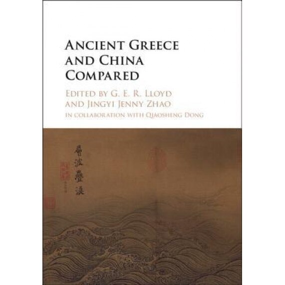 Ancient Greece and China Compared, G. E. R. Lloyd (Editor)