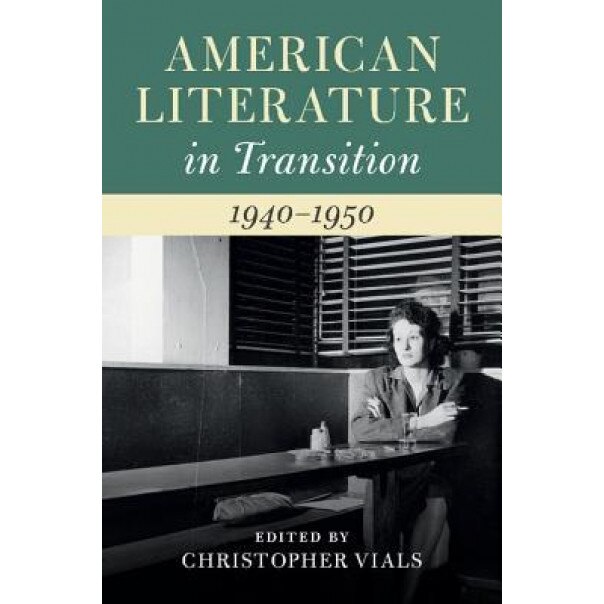 American Literature in Transition, 1940-1950, Christopher Vials (Editor)