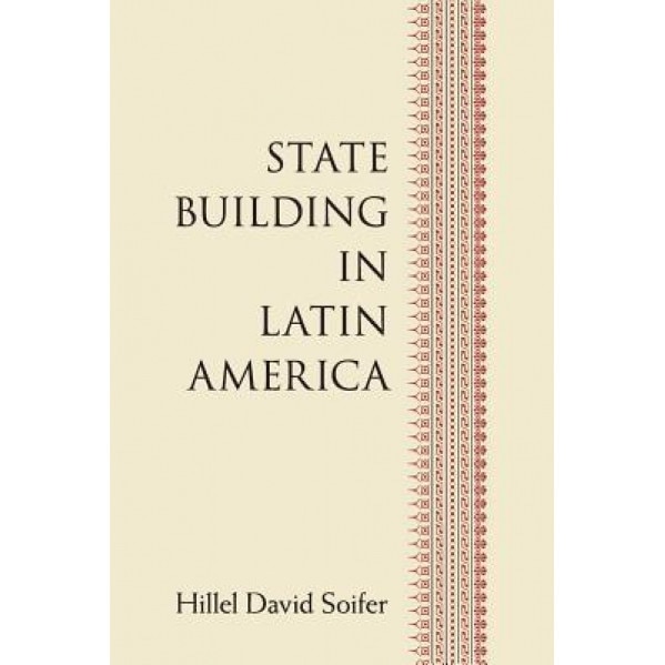 State Building in Latin America, Hillel David Soifer (Author)