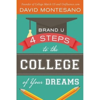 Brand U: 4 Steps to the College of Your Dreams, David Montesano (Author) Brand U: 4 Steps to the College of Your Dreams, David Montesano (Author)