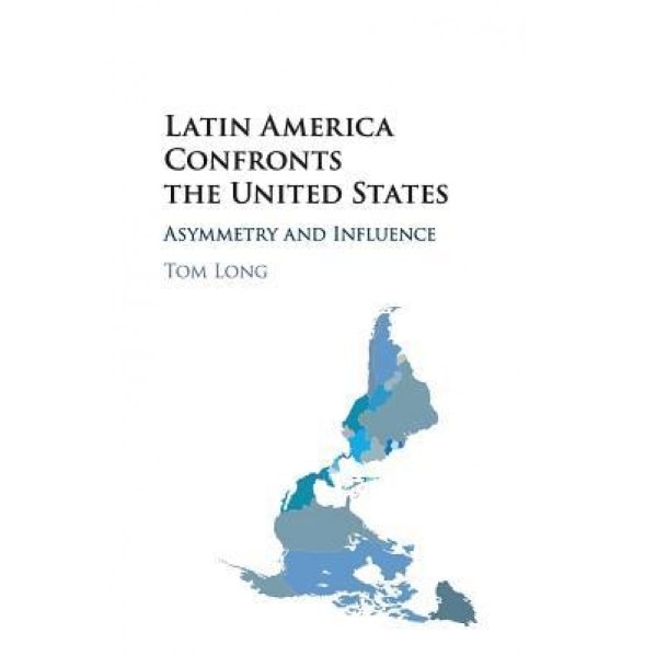 Latin America Confronts the United States, Tom Long (Author)