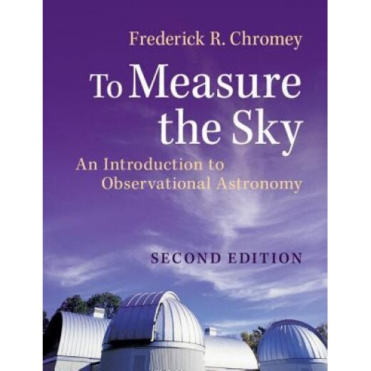 To Measure the Sky: An Introduction to Observational Astronomy, Frederick R. Chromey (Author)