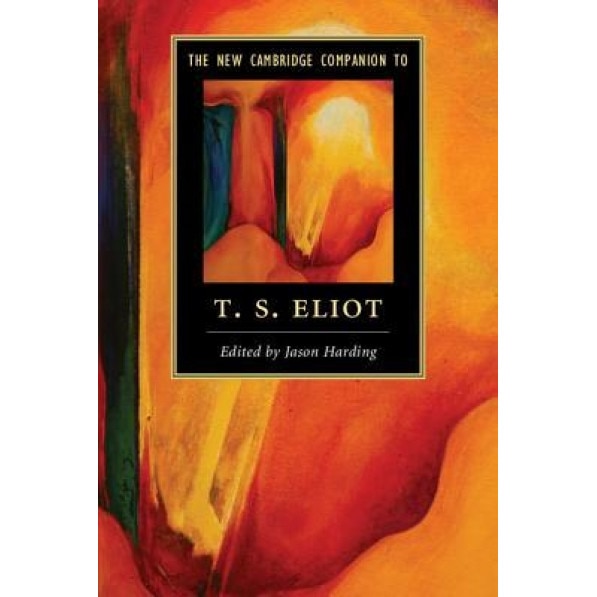 The New Cambridge Companion to T. S. Eliot, Jason Harding (Editor)