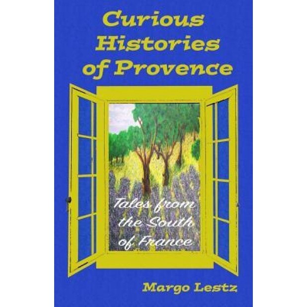 Curious Histories of Provence: Tales from the South of France, Margo Lestz (Author)