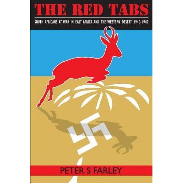The Red Tabs: South Africans at War in East Africa and the Western Desert 1940-1942, Peter Stuart Farley (Author)