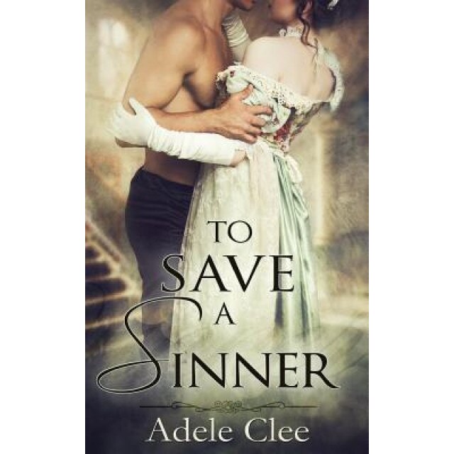 To Save a Sinner, Adele Clee (Author)