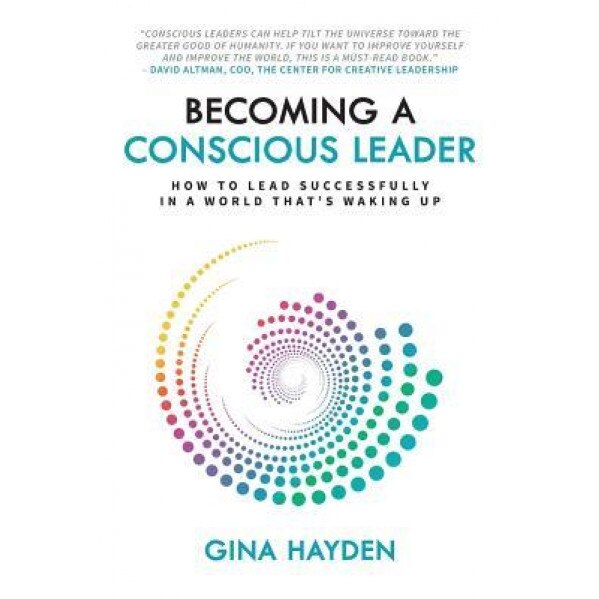 Becoming a Conscious Leader: How to Lead Successfully in a World That's Waking Up, Gina Hayden (Author)