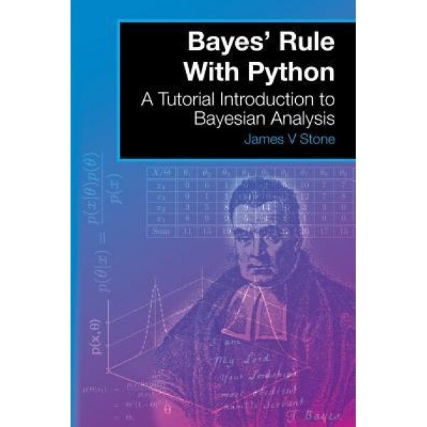 Bayes' Rule with Python: A Tutorial Introduction to Bayesian Analysis, James V. Stone (Author)