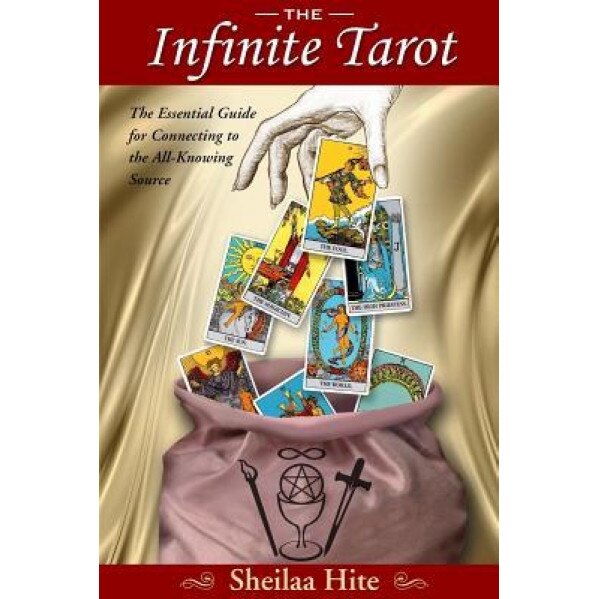 The Infinite Tarot: The Essential Guide for Connecting to the All-Knowing Source, Sheilaa Hite (Author)