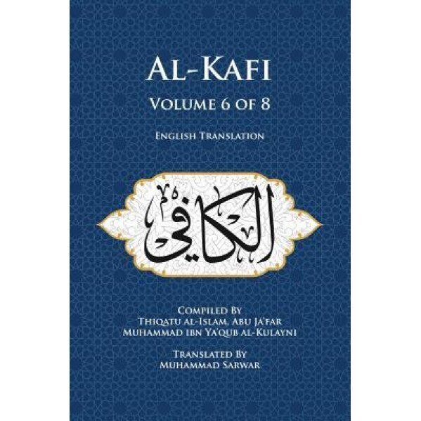 Al-Kafi, Volume 6 of 8: English Translation, Thiqatu Al-Islam Abu Ja'far Al-Kulayni (Author)