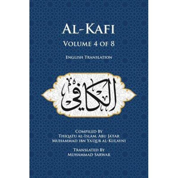 Al-Kafi, Volume 4 of 8: English Translation, Thiqatu Al-Islam Abu Ja'far Al-Kulayni (Author)