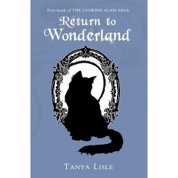 Return to Wonderland: Looking Glass Saga, Tanya Lisle (Author)