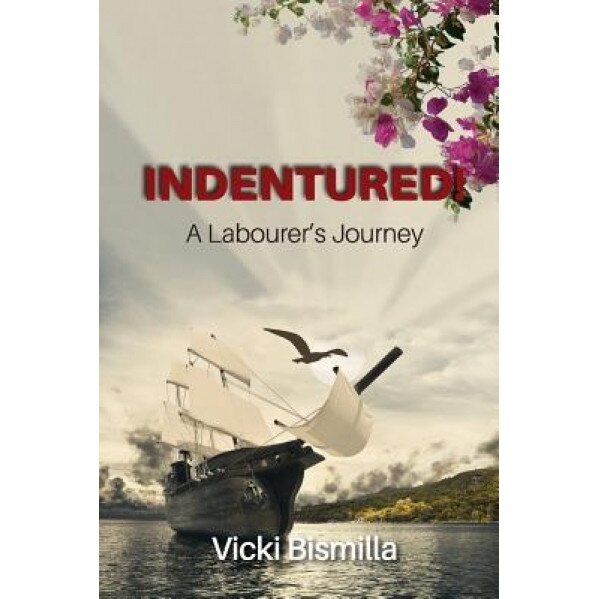Indentured!: A Labourer's Journey, Vicki Bismilla (Author)