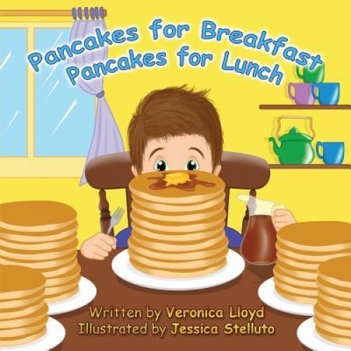 Pancakes for Breakfast, Pancakes for Lunch, Veronica M. Lloyd (Author)