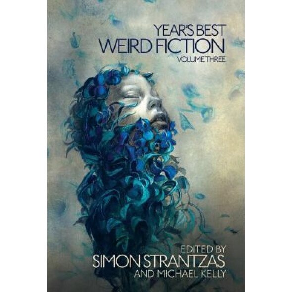 Year's Best Weird Fiction, Vol. 3, Michael Kelly (Editor)