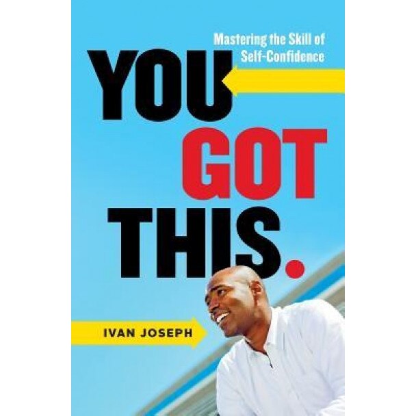 You Got This: Mastering the Skill of Self-Confidence, Ivan Joseph (Author)