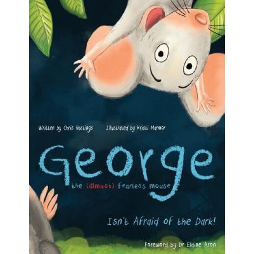 George the (Almost) Fearless Mouse: Isn't Afraid of the Dark, Chris Hastings (Author)