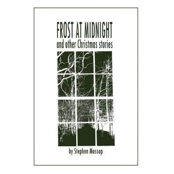 Frost at Midnight and Other Christmas Stories, Stephen Mossop (Author)