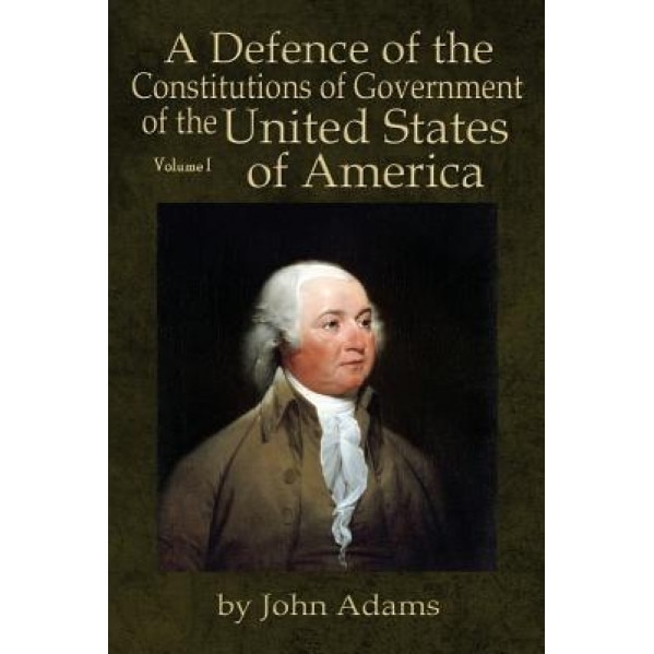 A Defence of the Constitutions of Government of the United States of America: Volume I, John, Former Owner Adams (Author)