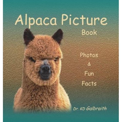 Alpaca Picture Book: Photos & Fun Facts, K. D. Galbraith (Author)