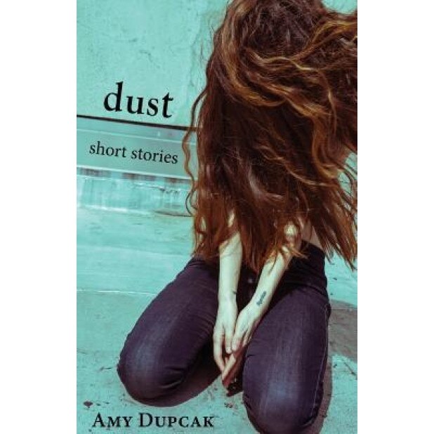 Dust: Short Stories, Amy Dupcak (Author)