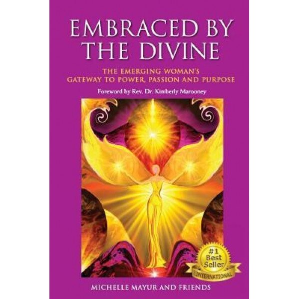 Embraced by the Divine: The Emerging Woman's Gateway to Power, Passion and Purpose, Michelle Mayur (Author)