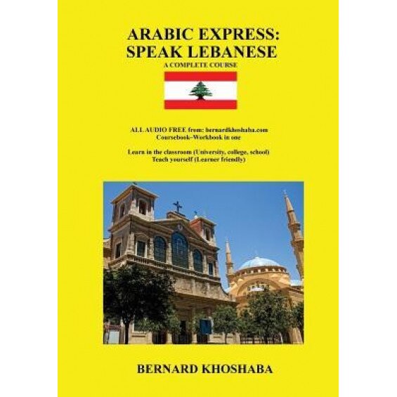 Arabic Express: Speak Lebanese. a Complete Course. All Audio Free from Bernardkhoshaba.com, Bernard Khoshaba (Author)