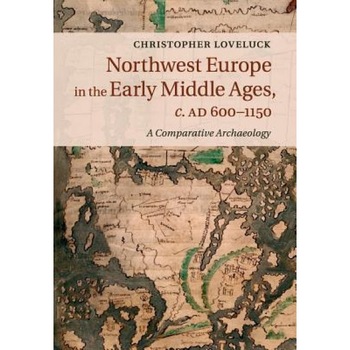 Northwest Europe in the Early Middle Ages, C.Ad 600-1150: A Comparative Archaeology, Christopher Loveluck (Author) Northwest Europe in the Early Middle Ages, C.Ad 600-1150: A Comparative Archaeology, Christopher Loveluck (Author)