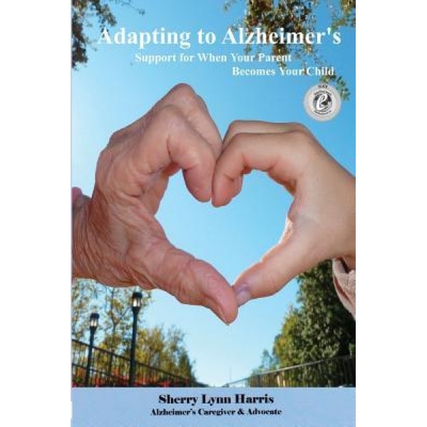 Adapting to Alzheimer's: Support for When Your Parent Becomes Your Child, Sherry Lynn Harris (Author)