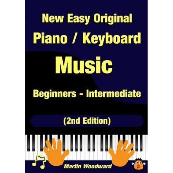 New Easy Original Piano / Keyboard Music - Beginners - Intermediate (2nd Edition), Martin Woodward (Author)