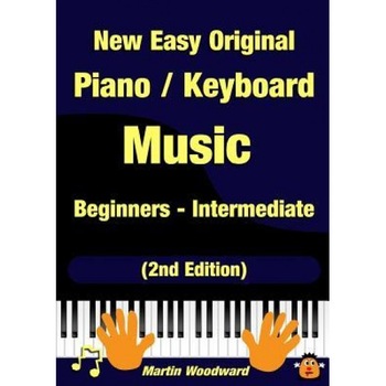 New Easy Original Piano / Keyboard Music - Beginners - Intermediate (2nd Edition), Martin Woodward (Author) New Easy Original Piano / Keyboard Music - Beginners - Intermediate (2nd Edition), Martin Woodward (Author)