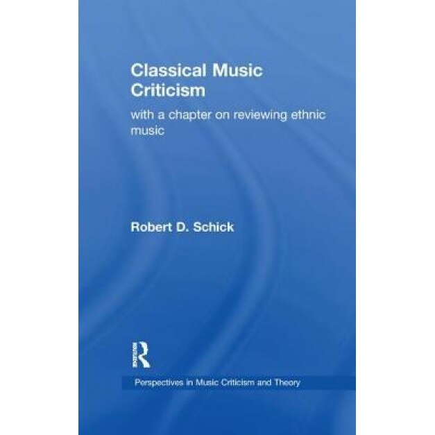 Classical Music Criticism, Robert D. Schick (Author)