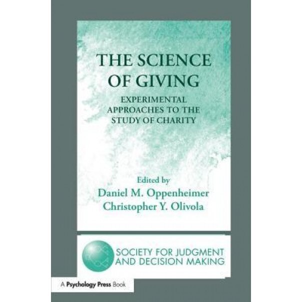 The Science of Giving: Experimental Approaches to the Study of Charity, Daniel M. Oppenheimer (Editor)