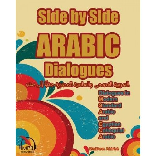 Side by Side Arabic: Dialogues in Modern Standard Arabic and Egyptian Colloquial Arabic, Matthew Aldrich (Author)