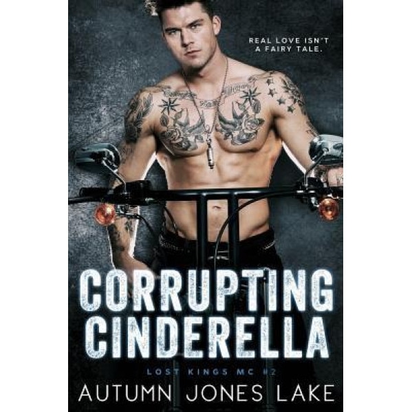 Corrupting Cinderella (Lost Kings MC, Book 2), Autumn Jones Lake (Author)