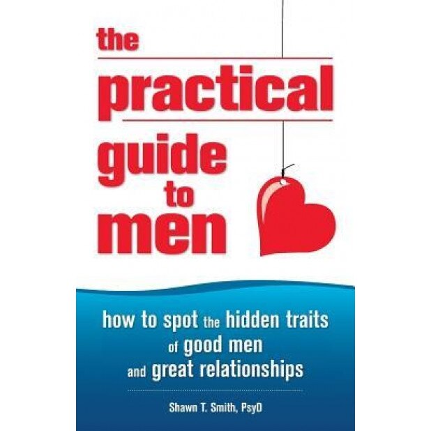 Is He Worth It?: How to Spot the Hidden Traits of Good Men, Shawn T. Smith (Author)