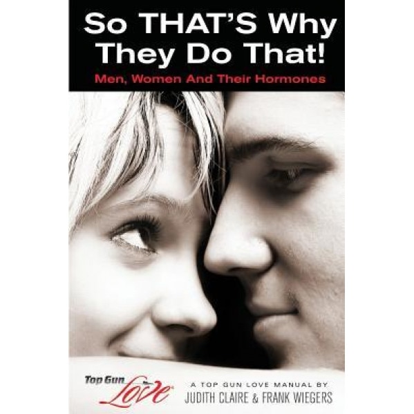 So That's Why They Do That!: Men, Women and Their Hormones, Judith Claire (Author)