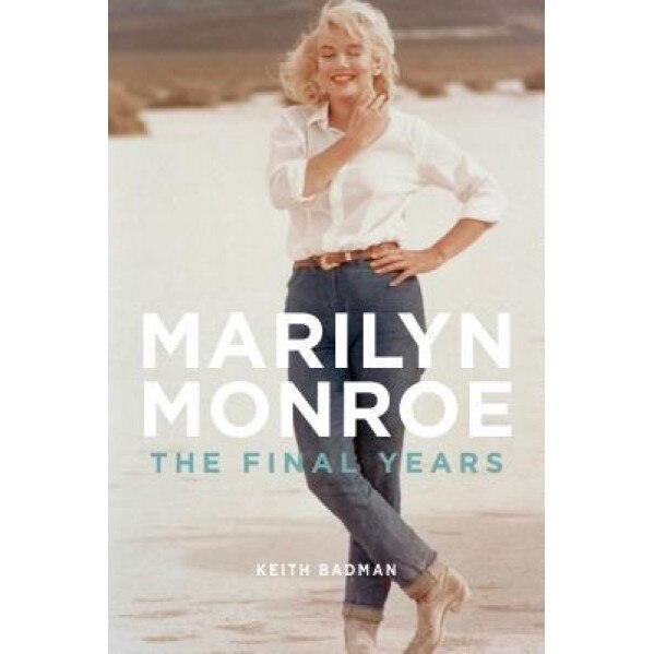 Marilyn Monroe: The Final Years, Keith Badman (Author)
