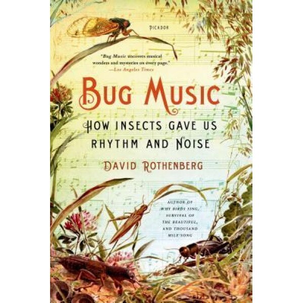 Bug Music: How Insects Gave Us Rhythm and Noise, David Rothenberg (Author)