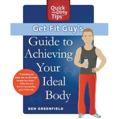 Get-Fit Guy's Guide to Achieving Your Ideal Body: A Workout Plan for Your Unique Shape, Ben Greenfield (Author)