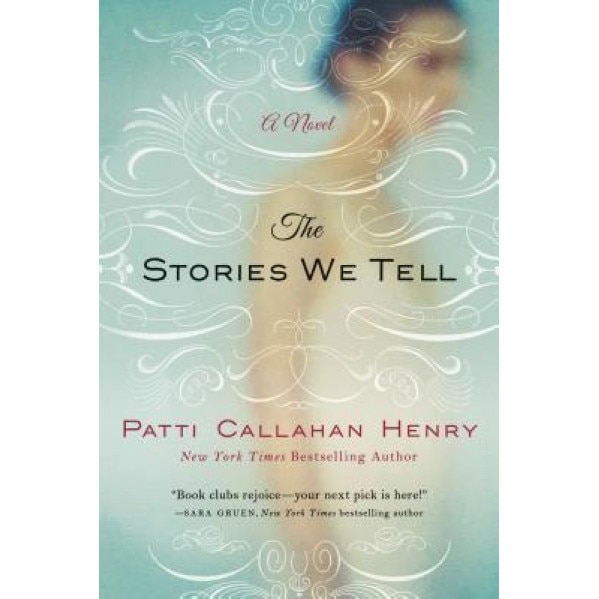 The Stories We Tell, Patti Callahan Henry (Author)