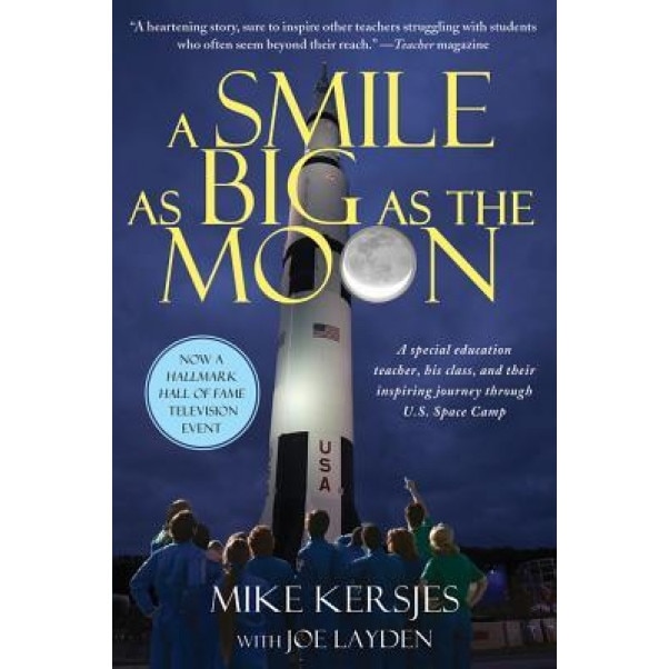 A Smile as Big as the Moon: A Special Education Teacher, His Class, and Their Inspiring Journey Through U.S. Space Camp, Michael Kersjes (Author)