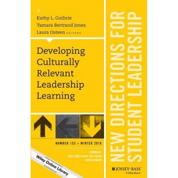 Developing Culturally Relevant Leadership Learning: New Directions for Student Leadership, Number 152, Kathy L. Guthrie (Author)