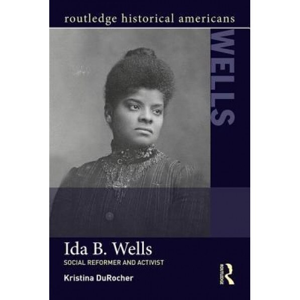 Ida B. Wells: Social Activist and Reformer, Kristina DuRocher (Author)