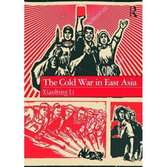 The Cold War in East Asia, Xiaobing Li (Author)