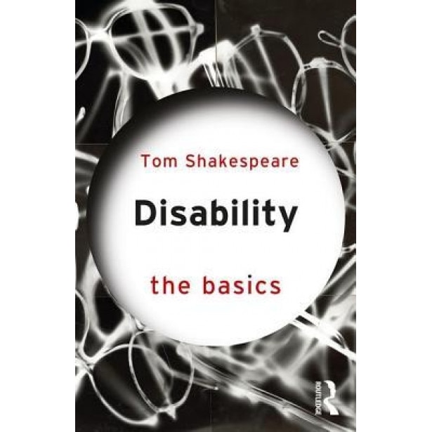 Disability: The Basics, Tom Shakespeare (Author)