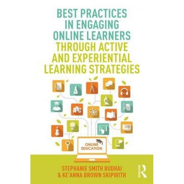 Best Practices in Engaging Online Learners Through Active and Experiential Learning Strategies, Stephanie Smith Budhai (Author)